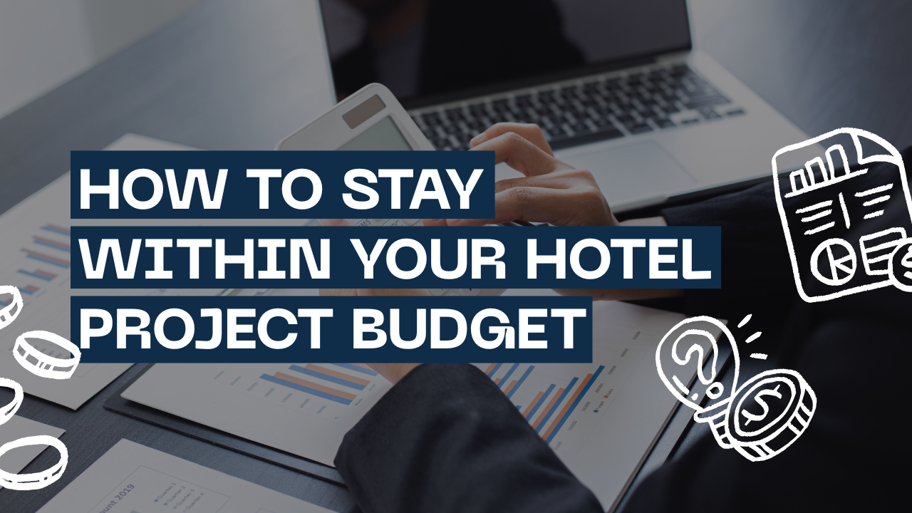 How to Stay Within Your Hotel Project Budget Spend Wisely, Get Quality